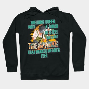 Welding queen with a touch of steel shes got the sparks that makes hearts feel Hoodie